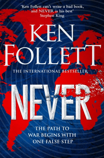 Never : A Globe-spanning, Contemporary Tour-de-Force from the No.1 International Bestselling Author of the Kingsbridge Series-9781529076981