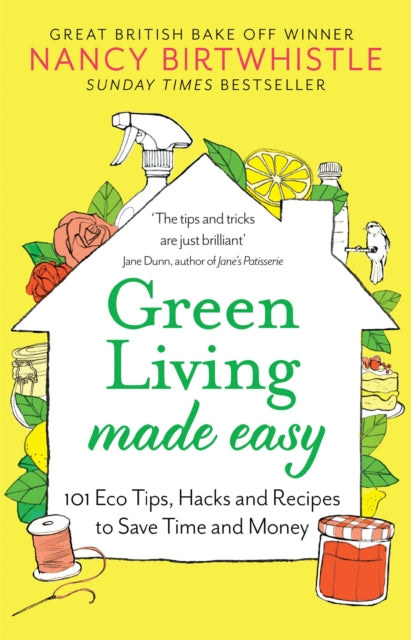 Green Living Made Easy : 101 Eco Tips, Hacks and Recipes to Save Time and Money-9781529088380
