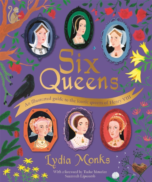 Six Queens : An illustrated guide to the iconic queens of Henry VIII-9781529095289