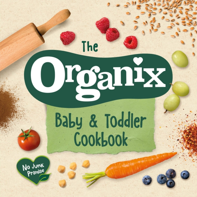 The Organix Baby and Toddler Cookbook : 80 tasty recipes for your little ones' first food adventures-9781529103939