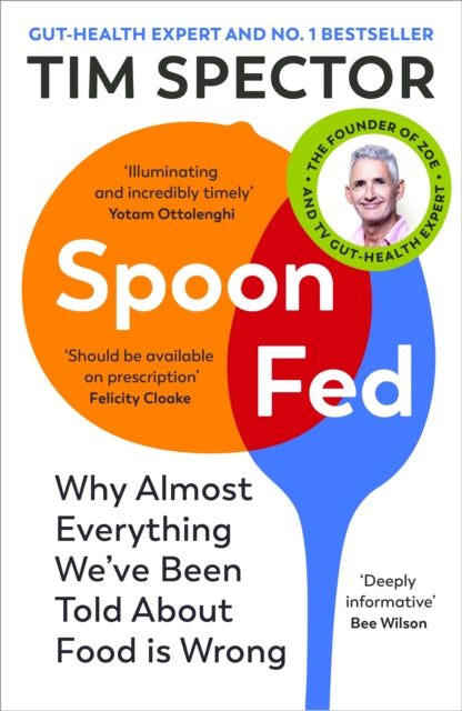 Spoon-Fed : The #1 Sunday Times bestseller that shows why almost everything we've been told about food is wrong-9781529112733