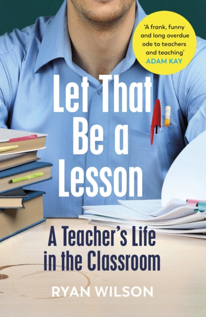 Let That Be a Lesson : A Teachers Life in the Classroom-9781529113709