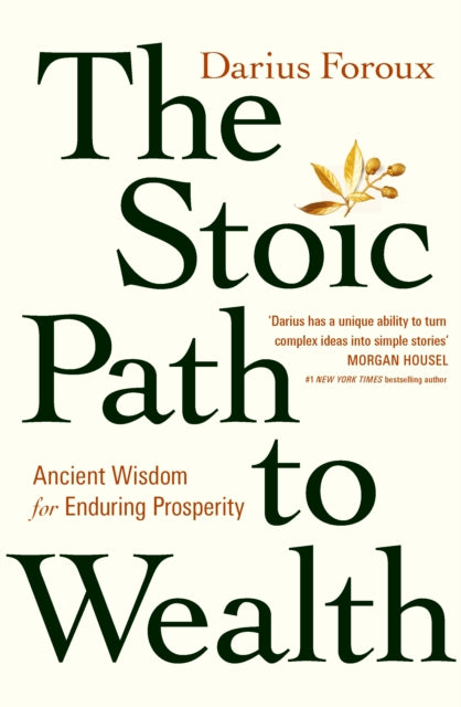 The Stoic Path to Wealth : Ancient Wisdom for Enduring Prosperity-9781529146707