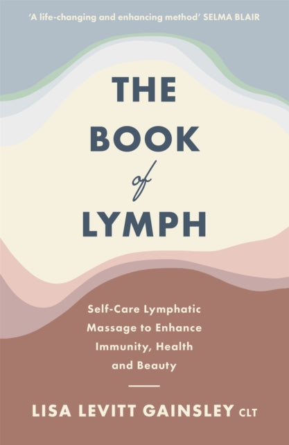 The Book of Lymph : Self-care Lymphatic Massage to Enhance Immunity, Health and Beauty-9781529354430