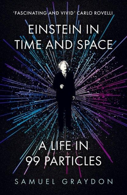 Einstein in Time and Space : A Life in 99 Particles-9781529372502