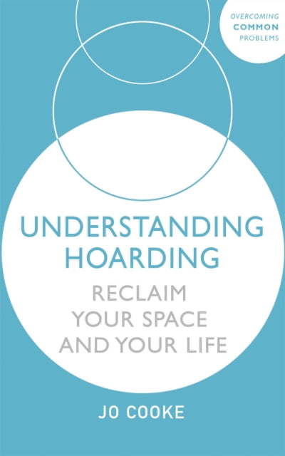 Understanding Hoarding : Reclaim your space and your life-9781529375565