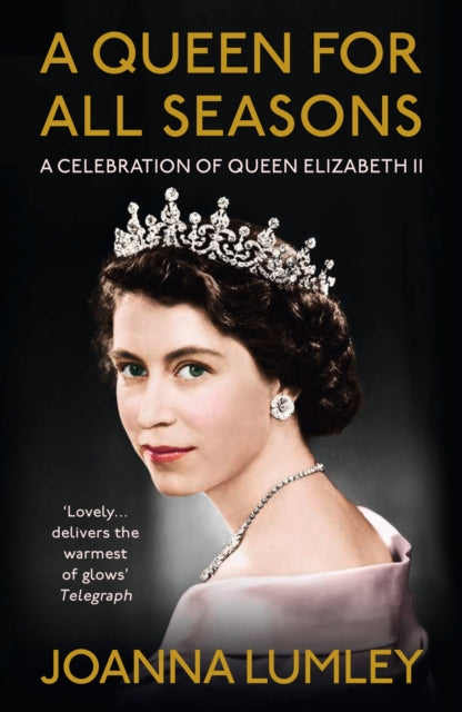 A Queen for All Seasons : A Celebration of Queen Elizabeth II on her Platinum Jubilee-9781529375923