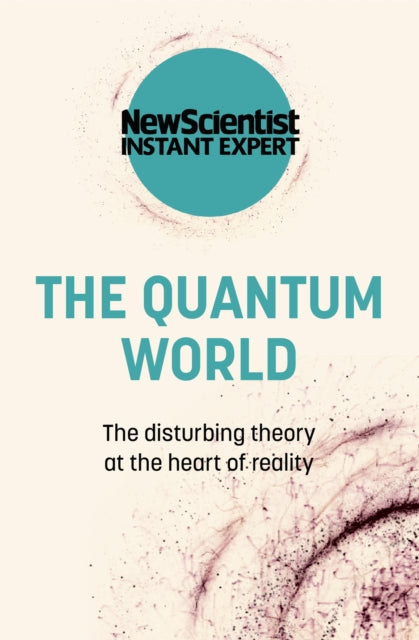 The Quantum World : The disturbing theory at the heart of reality-9781529381801