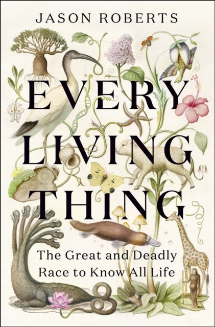 Every Living Thing : The Great and Deadly Race to Know All Life-9781529400465
