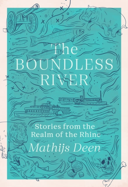 The Boundless River : Stories from the Realm of the Rhine-9781529424171