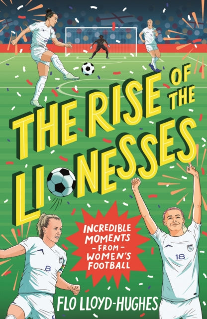 The Rise of the Lionesses: Incredible Moments from Women's Football-9781529516746