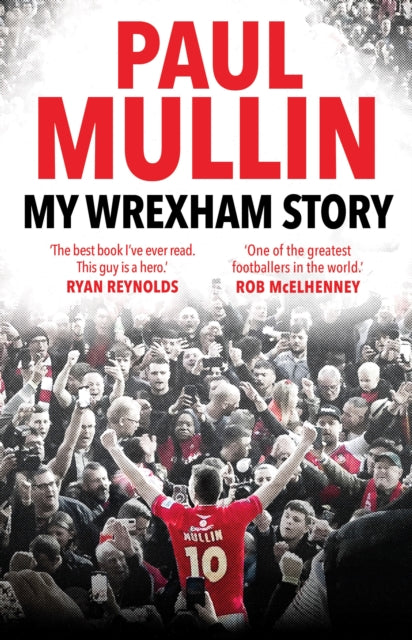 My Wrexham Story : The Inspirational Autobiography From The Beloved Football Hero-9781529914733