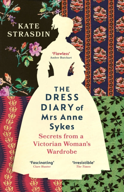 The Dress Diary of Mrs Anne Sykes : Secrets from a Victorian Womans Wardrobe-9781529920819