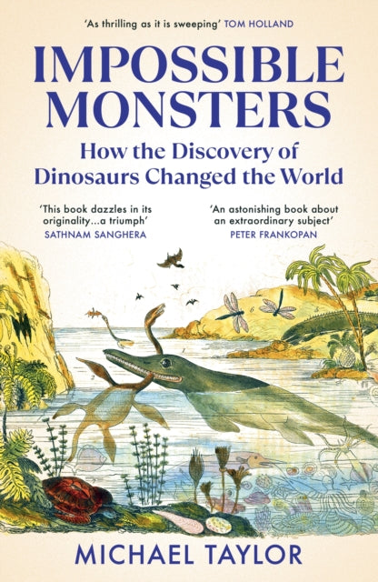 Impossible Monsters : How the Discovery of Dinosaurs Changed the World-9781529931341