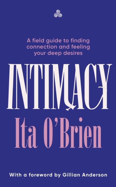 Intimacy : A field guide to finding connection and feeling your deep desires-9781529954036