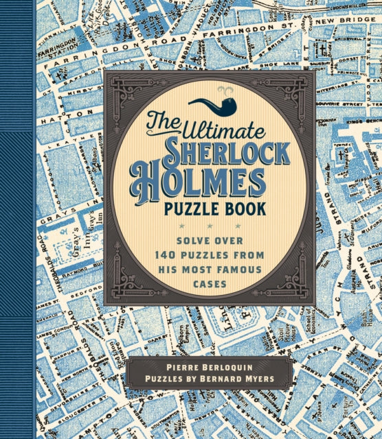 The Ultimate Sherlock Holmes Puzzle Book : Solve Over 140 Puzzles from His Most Famous Cases : 9-9781577152125