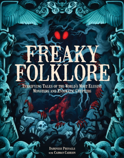 Freaky Folklore : Terrifying Tales of the World's Most Elusive Monsters and Enigmatic Cryptids-9781577154419