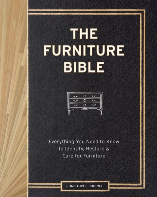The Furniture Bible : Everything You Need to Know to Identify, Restore & Care for Furniture-9781579655358