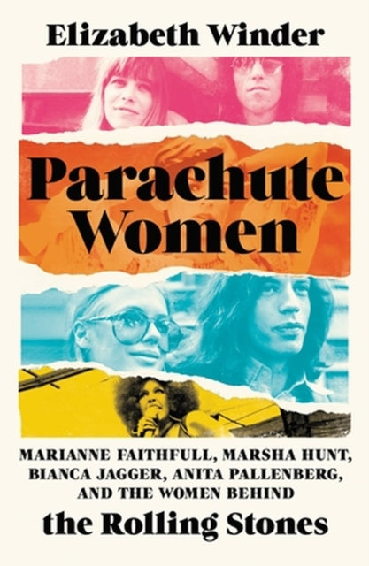 Parachute Women : Marianne Faithfull, Marsha Hunt, Bianca Jagger, Anita Pallenberg, and the Women Behind the Rolling Stones-9781580059589