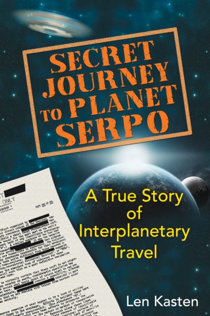 Secret Journey to Planet Serpo : A True Story of Interplanetary Travel-9781591431466