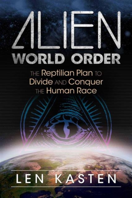 Alien World Order : The Reptilian Plan to Divide and Conquer the Human Race-9781591432395