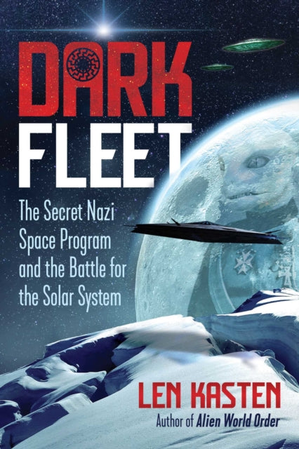 Dark Fleet : The Secret Nazi Space Program and the Battle for the Solar System-9781591433446