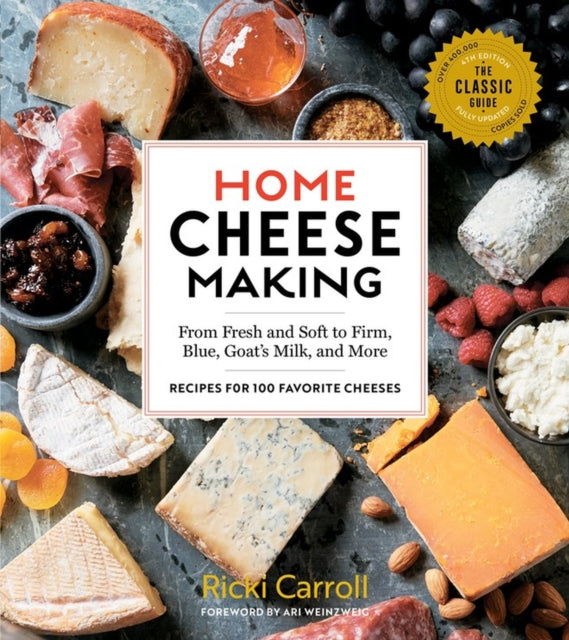 Home Cheese Making, 4th Edition: From Fresh and Soft to Firm, Blue, Goat's Milk and More; Recipes for 100 Favorite Cheeses-9781612128672