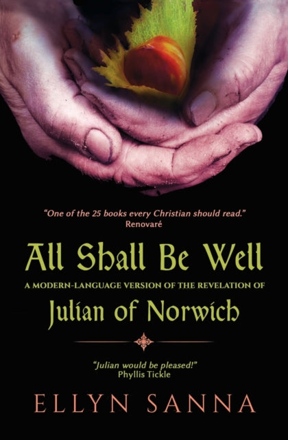 All Shall Be Well : A Modern-Language Version of the Revelation of Julian of Norwich-9781625247896