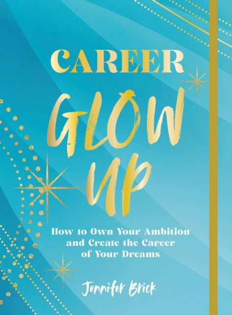Career Glow Up : How to Own Your Ambition and Create the Career of Your Dreams-9781631068713