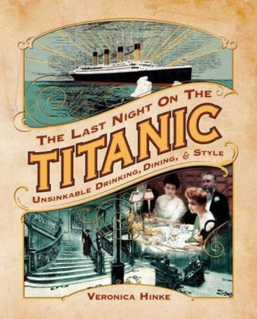 The Last Night on the Titanic : Unsinkable Drinking, Dining, and Style-9781637589304