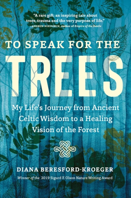 To Speak for the Trees: My Life's Journey from Ancient Celtic Wisdom to a Healing Vision of the Forest-9781643261324
