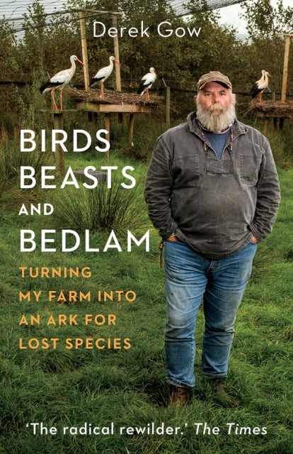 Birds, Beasts and Bedlam : Turning My Farm into an Ark for Lost Species-9781645021339