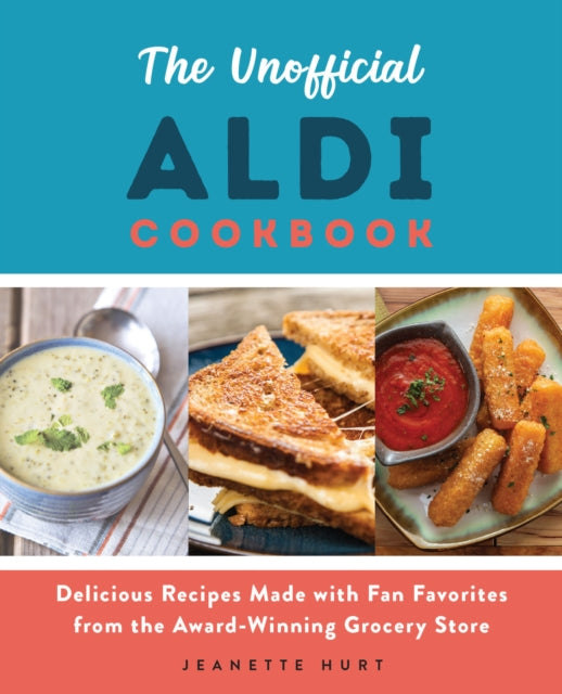 The Unofficial Aldi Cookbook : Delicious Recipes Made with Fan Favorites from the Award-Winning Grocery Store-9781646041244