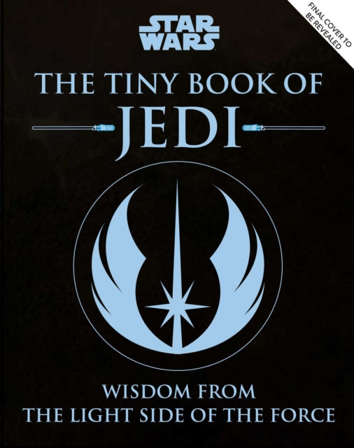 Star Wars: The Tiny Book of Jedi (Tiny Book) : Wisdom from the Light Side of the Force-9781683839507