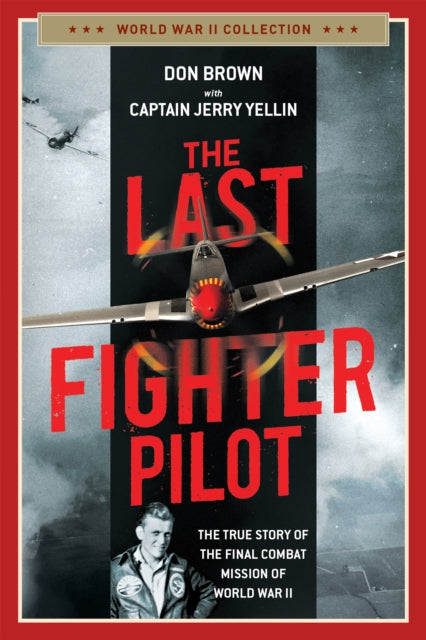 The Last Fighter Pilot : The True Story of the Final Combat Mission of World War II-9781684511891