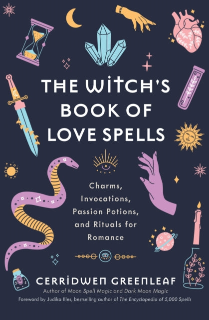 The Witch's Book of Love Spells : Charms, Invocations, Passion Potions, and Rituals for Romance (Love Spells, Moon Spells, Religion, New Age, Spirituality, Astrology)-9781684811168