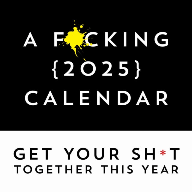 F*cking 2025 Wall Calendar : Get Your Sh*t Together This Year - Includes Stickers!-9781728293707