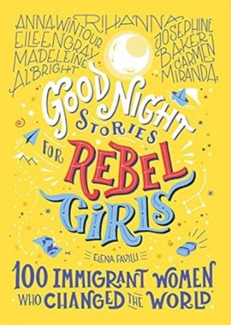 Good Night Stories For Rebel Girls: 100 Immigrant Women Who Changed The World-9781733329293