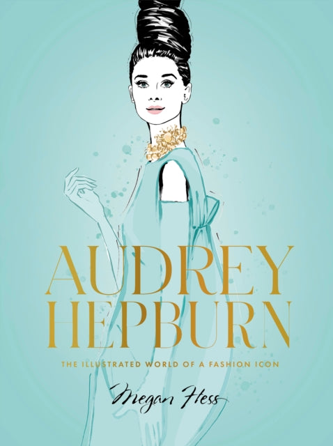 Audrey Hepburn : The Illustrated World of a Fashion Icon-9781743798362