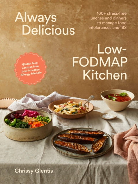 Always Delicious Low-FODMAP Kitchen : 100+ stress-free lunches and dinners to manage food intolerances and IBS-9781761500534