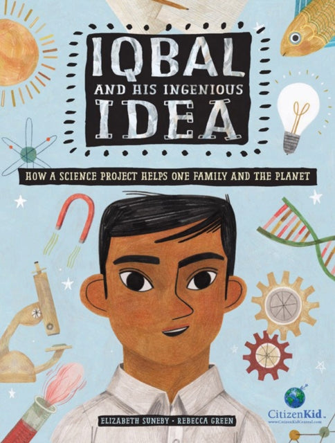 Iqbal And His Ingenious Idea : How a Science Project Helps One Family and the Planet-9781771387200