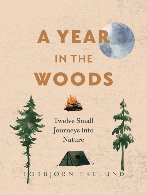 A Year in the Woods : Twelve Small Journeys into Nature-9781771645126