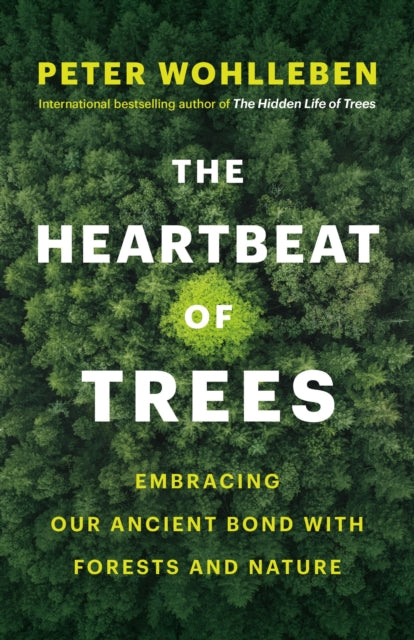 The Heartbeat of Trees : Embracing Our Ancient Bond with Forests and Nature-9781771646895