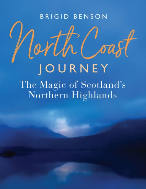 North Coast Journey : The Magic of Scotland's Northern Highlands-9781780275239