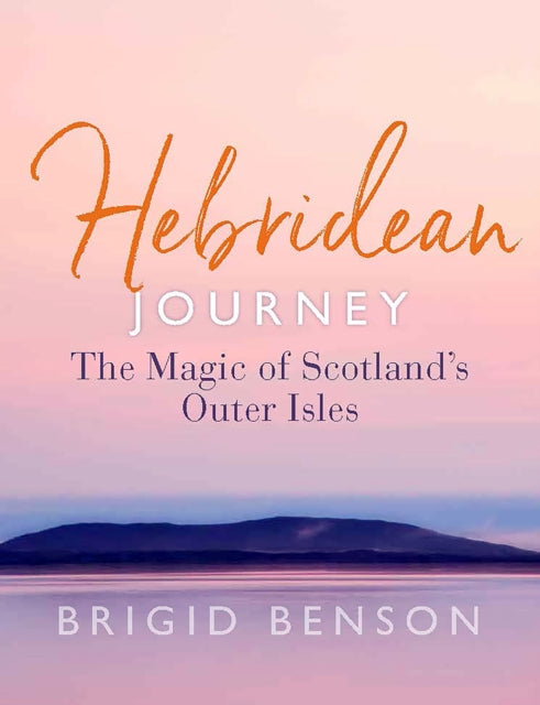 Hebridean Journey : The Magic of Scotland's Outer Isles-9781780277707