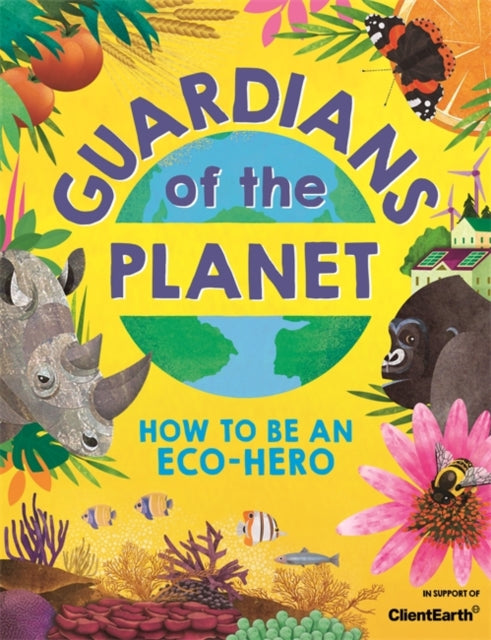 Guardians of the Planet : How to be an Eco-Hero-9781780556925