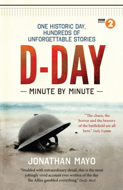 D-Day Minute By Minute : One historic day, hundreds of unforgettable stories-9781780722429
