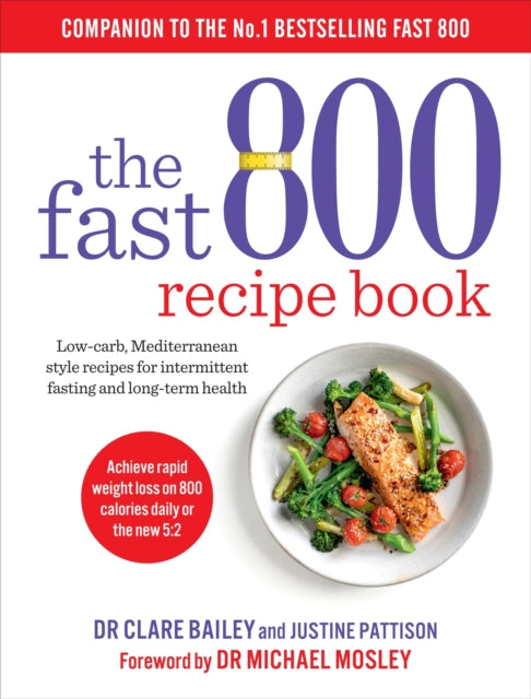 The Fast 800 Recipe Book : Low-carb, Mediterranean style recipes for intermittent fasting and long-term health-9781780724133