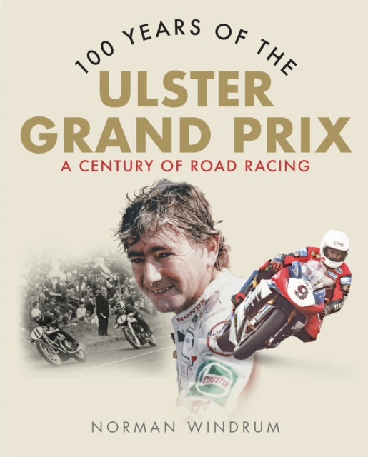 100 Years of the Ulster Grand Prix : A Century of Road Racing-9781780733050