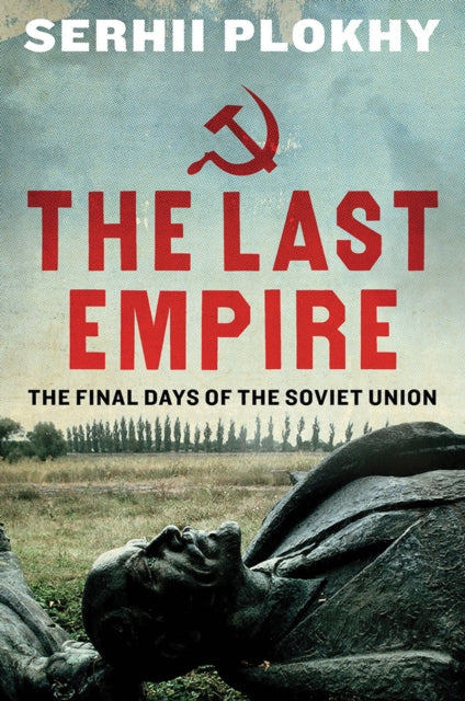 The Last Empire : The Final Days of the Soviet Union-9781780746463